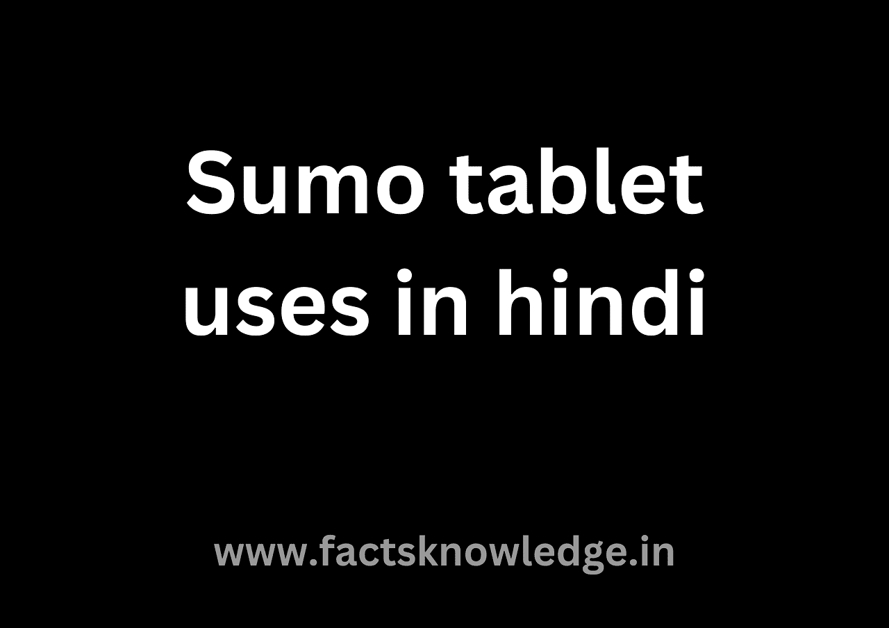 Sumo tablet uses in hindi